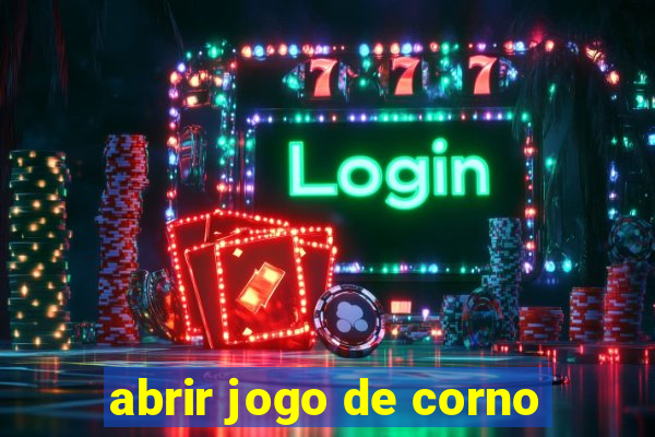 abrir jogo de corno